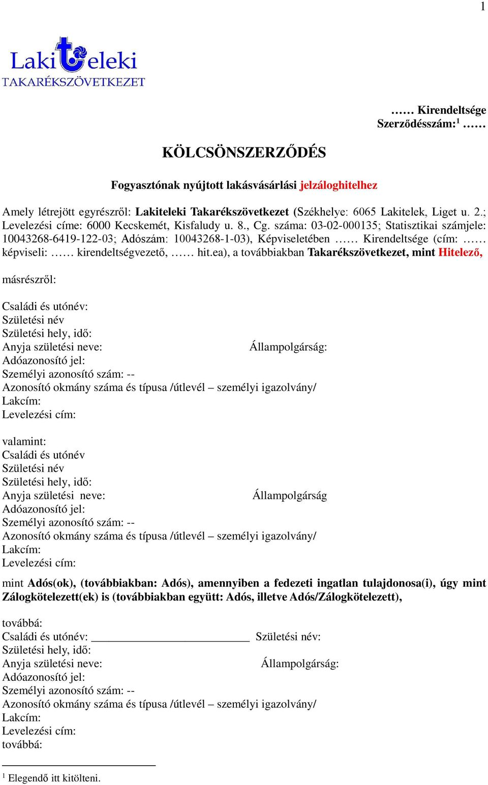 száma: 03-02-000135; Statisztikai számjele: 10043268-6419-122-03; Adószám: 10043268-1-03), Képviseletében Kirendeltsége (cím: képviseli: kirendeltségvezető, hit.