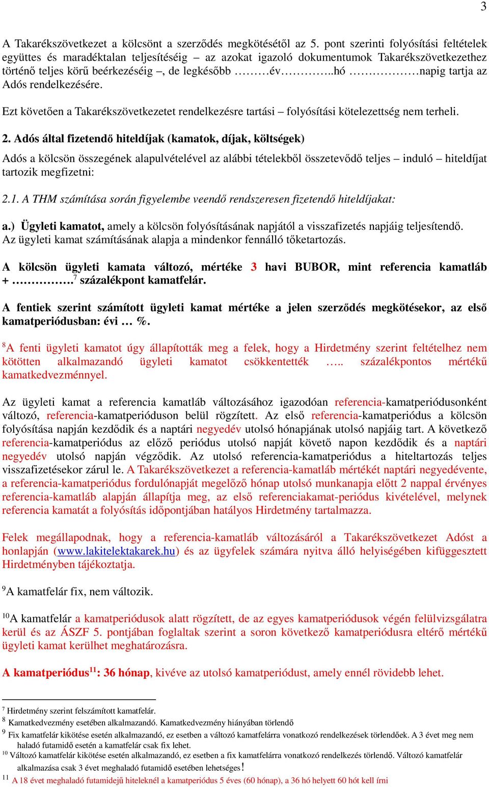 .hó napig tartja az Adós rendelkezésére. Ezt követően a Takarékszövetkezetet rendelkezésre tartási folyósítási kötelezettség nem terheli. 2.