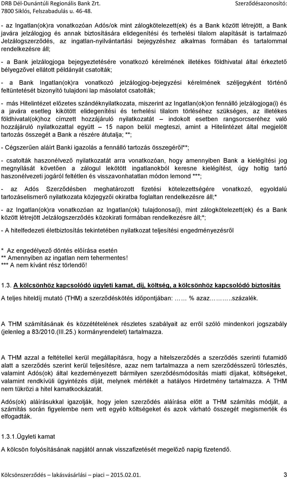 földhivatal által érkeztető bélyegzővel ellátott példányát csatolták; - a Bank Ingatlan(ok)ra vonatkozó jelzálogjog-bejegyzési kérelmének széljegyként történő feltüntetését bizonyító tulajdoni lap