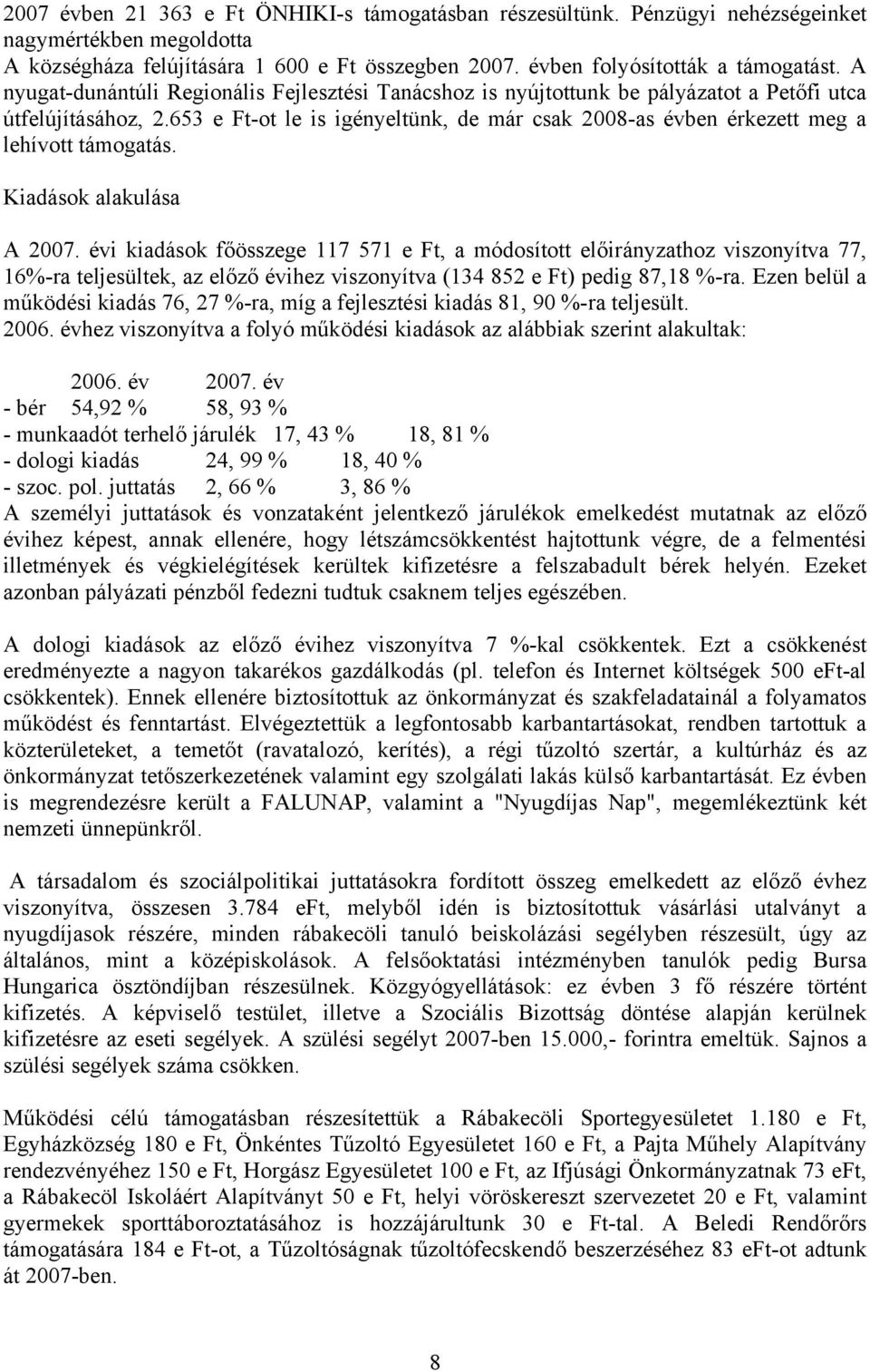 653 e Ft-ot le is igényeltünk, de már csak 2008-as évben érkezett meg a lehívott támogatás. Kiadások alakulása A 2007.