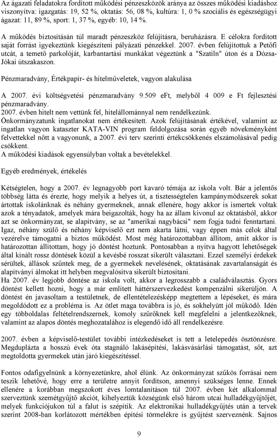 évben felújítottuk a Petőfi utcát, a temető parkolóját, karbantartási munkákat végeztünk a "Szatiln" úton és a Dózsa- Jókai útszakaszon.