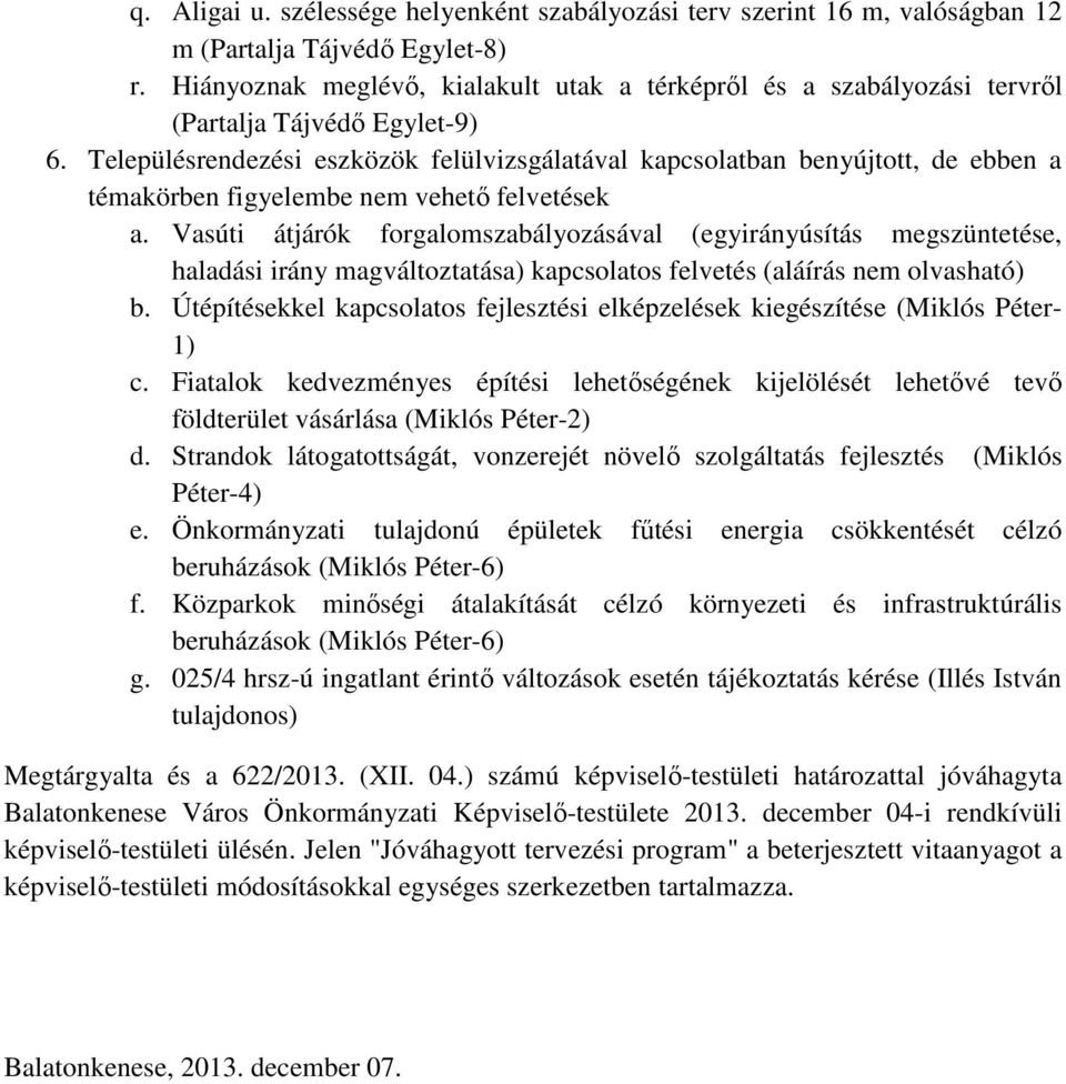 Településrendezési eszközök felülvizsgálatával kapcsolatban benyújtott, de ebben a témakörben figyelembe nem vehető felvetések a.