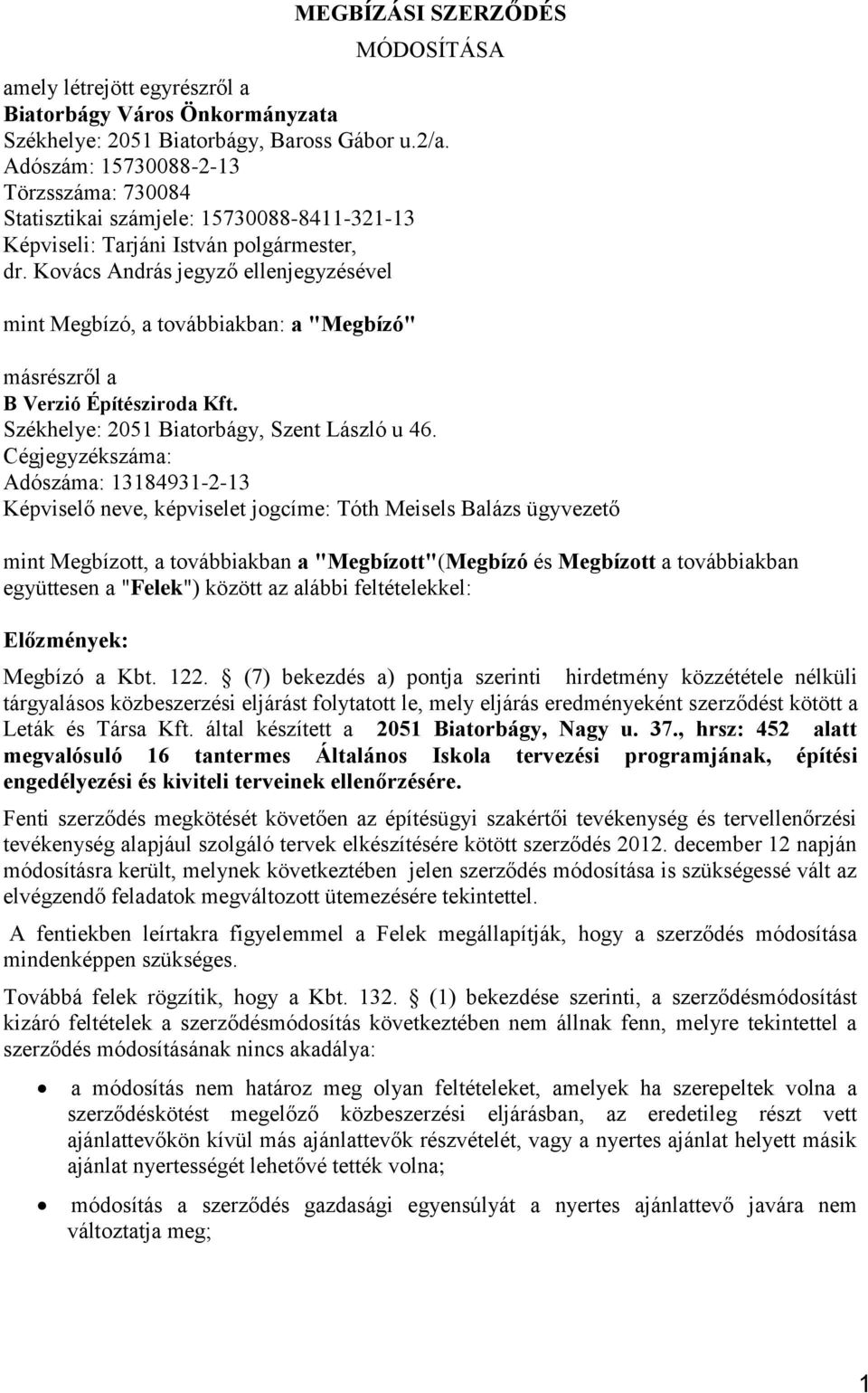 Kovács András jegyző ellenjegyzésével mint Megbízó, a továbbiakban: a "Megbízó" másrészről a B Verzió Építésziroda Kft. Székhelye: 205 Biatorbágy, Szent László u 46.