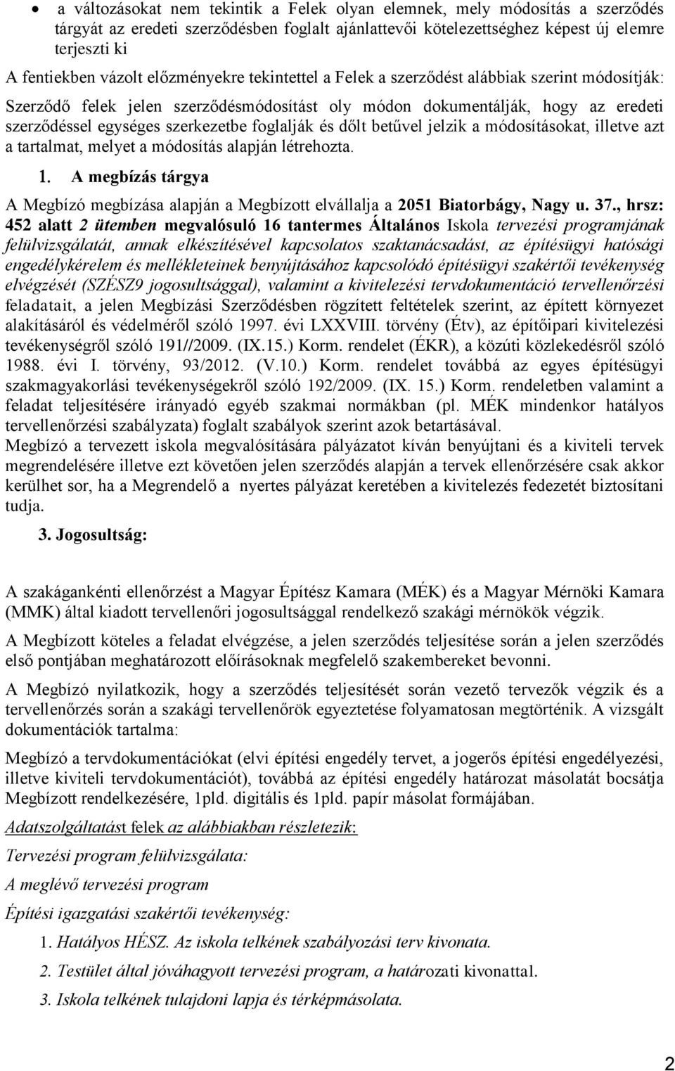 foglalják és dőlt betűvel jelzik a módosításokat, illetve azt a tartalmat, melyet a módosítás alapján létrehozta.