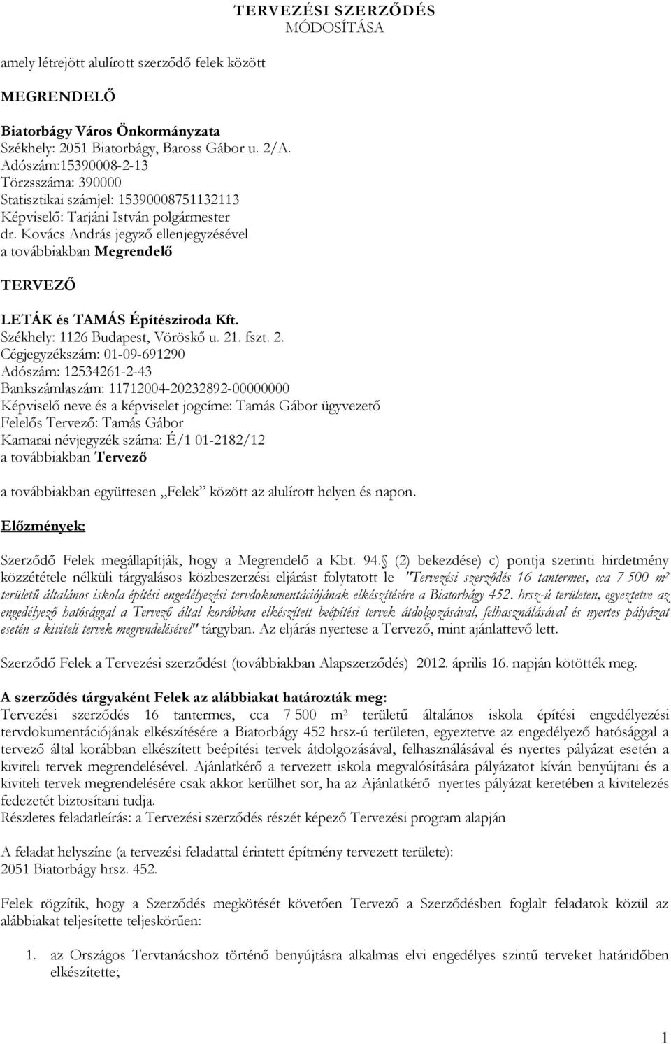 Kovács András jegyző ellenjegyzésével a továbbiakban Megrendelő TERVEZŐ TERVEZÉSI SZERZŐDÉS MÓDOSÍTÁSA LETÁK és TAMÁS Építésziroda Kft. Székhely: 26