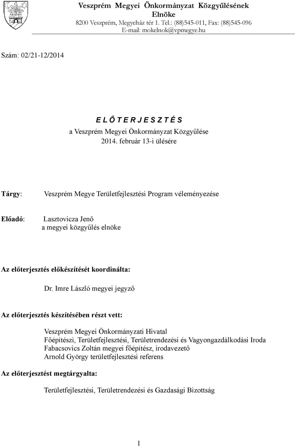 február 13-i ülésére Tárgy: Program Előadó: Lasztovicza Jenő a megyei közgyűlés elnöke Az előterjesztés előkészítését koordinálta: Dr.