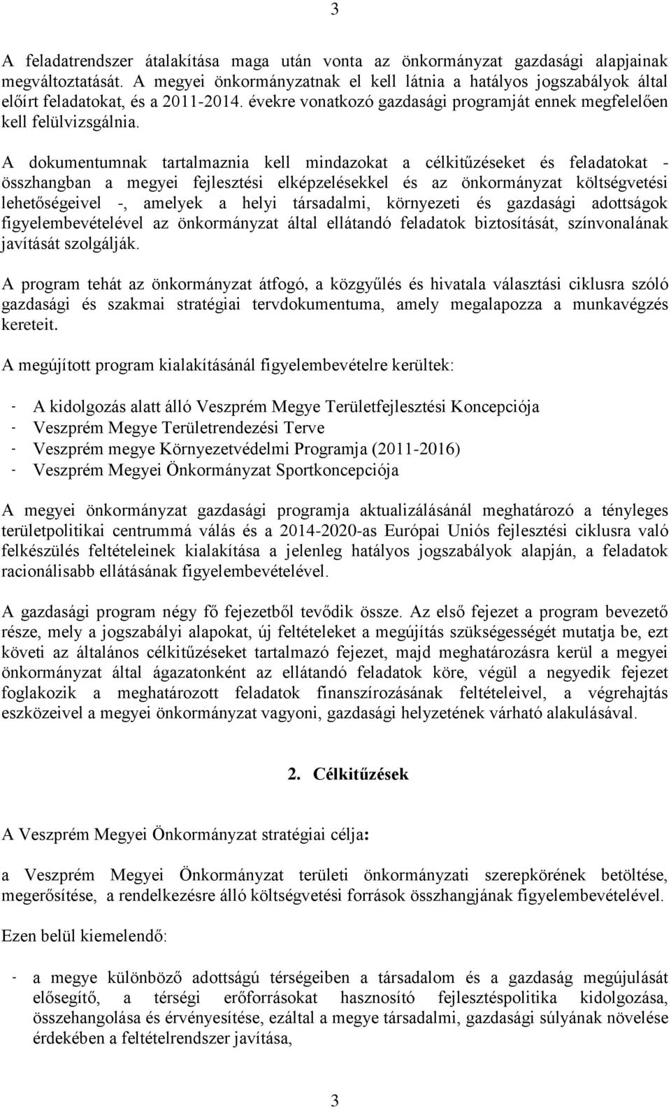 A dokumentumnak tartalmaznia kell mindazokat a célkitűzéseket és feladatokat - összhangban a megyei fejlesztési elképzelésekkel és az önkormányzat költségvetési lehetőségeivel -, amelyek a helyi