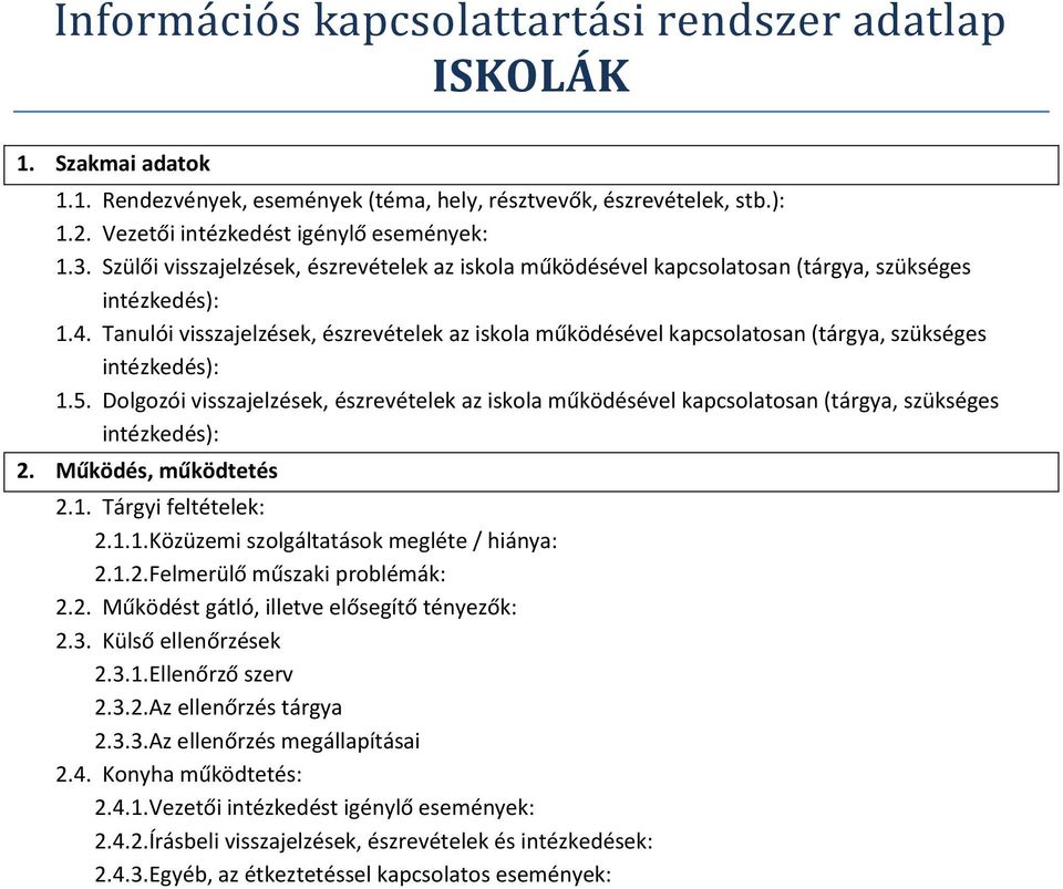 Tanulói visszajelzések, észrevételek az iskola működésével kapcsolatosan (tárgya, szükséges intézkedés): 1.5.