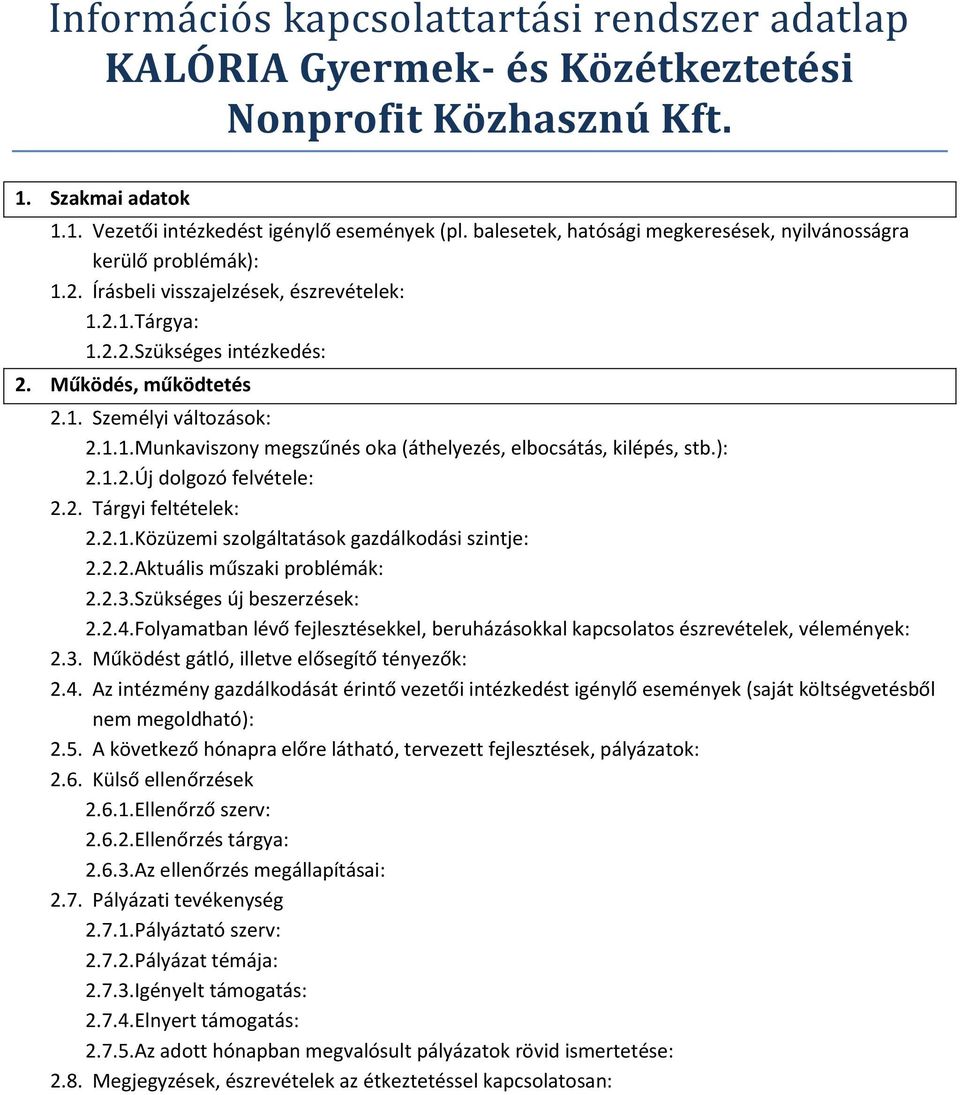 Az intézmény gazdálkodását érintő vezetői intézkedést igénylő események (saját költségvetésből nem megoldható): 2.5.