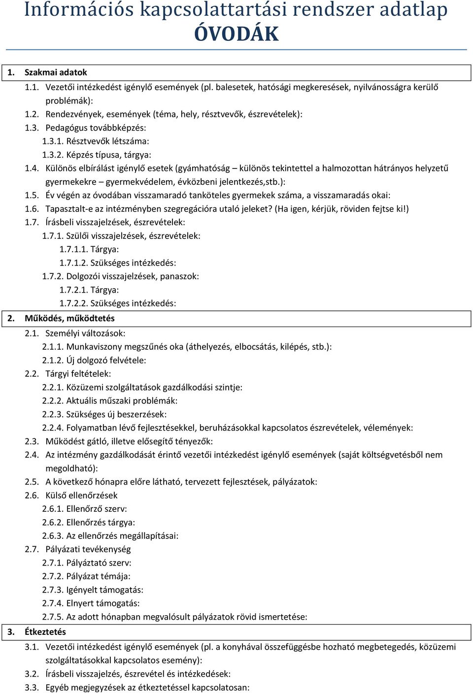 Különös elbírálást igénylő esetek (gyámhatóság különös tekintettel a halmozottan hátrányos helyzetű gyermekekre gyermekvédelem, évközbeni jelentkezés,stb.): 1.5.