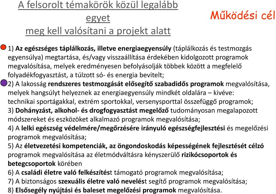 rendszeres testmozgását elősegítő szabadidős programok megvalósítása, melyek hangsúlyt helyeznek az energiaegyensúly mindkét oldalára kivéve: technikai sportágakkal, extrém sportokkal,