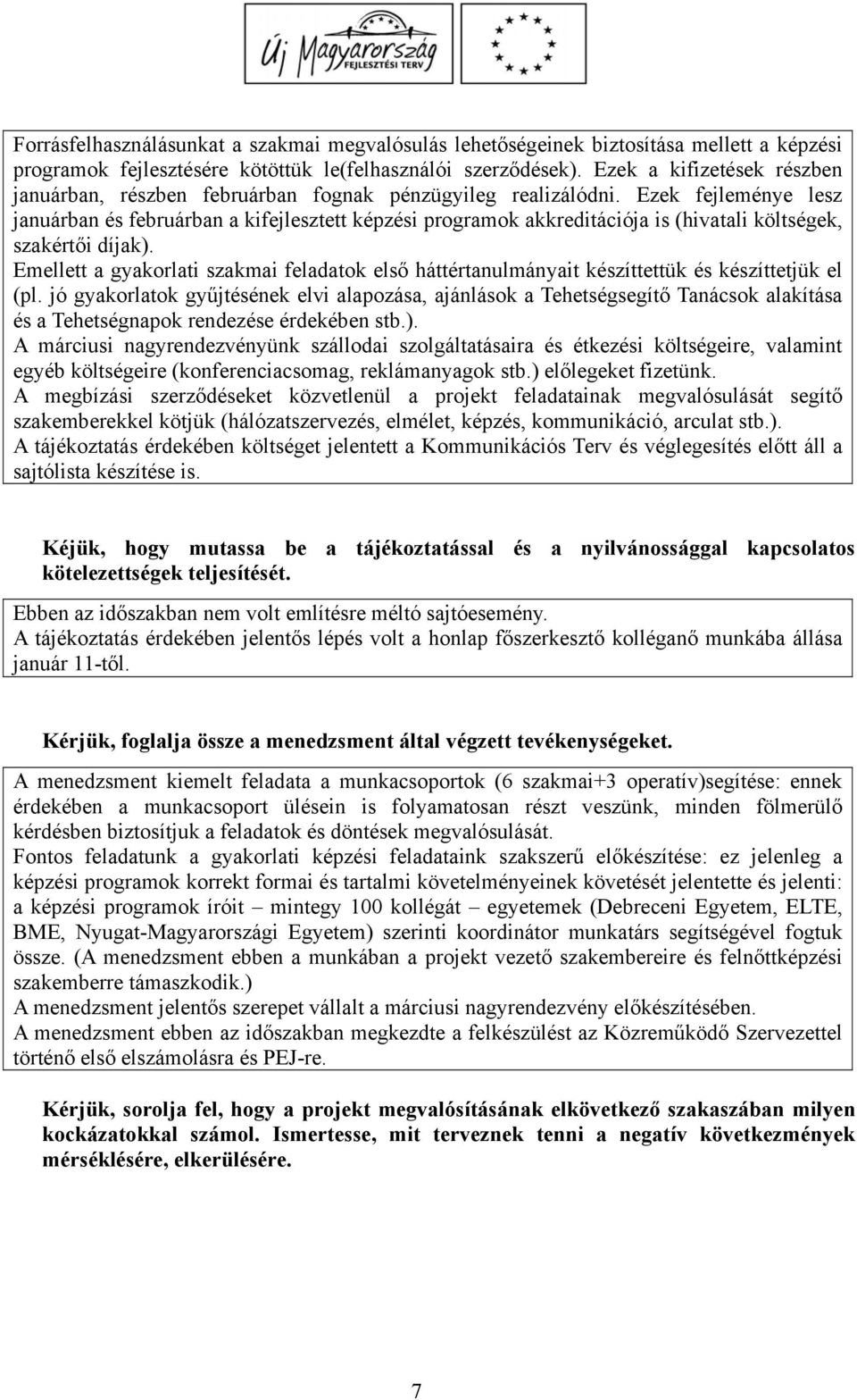 Ezek fejleménye lesz januárban és februárban a kifejlesztett képzési programok akkreditációja is (hivatali költségek, szakértői díjak).