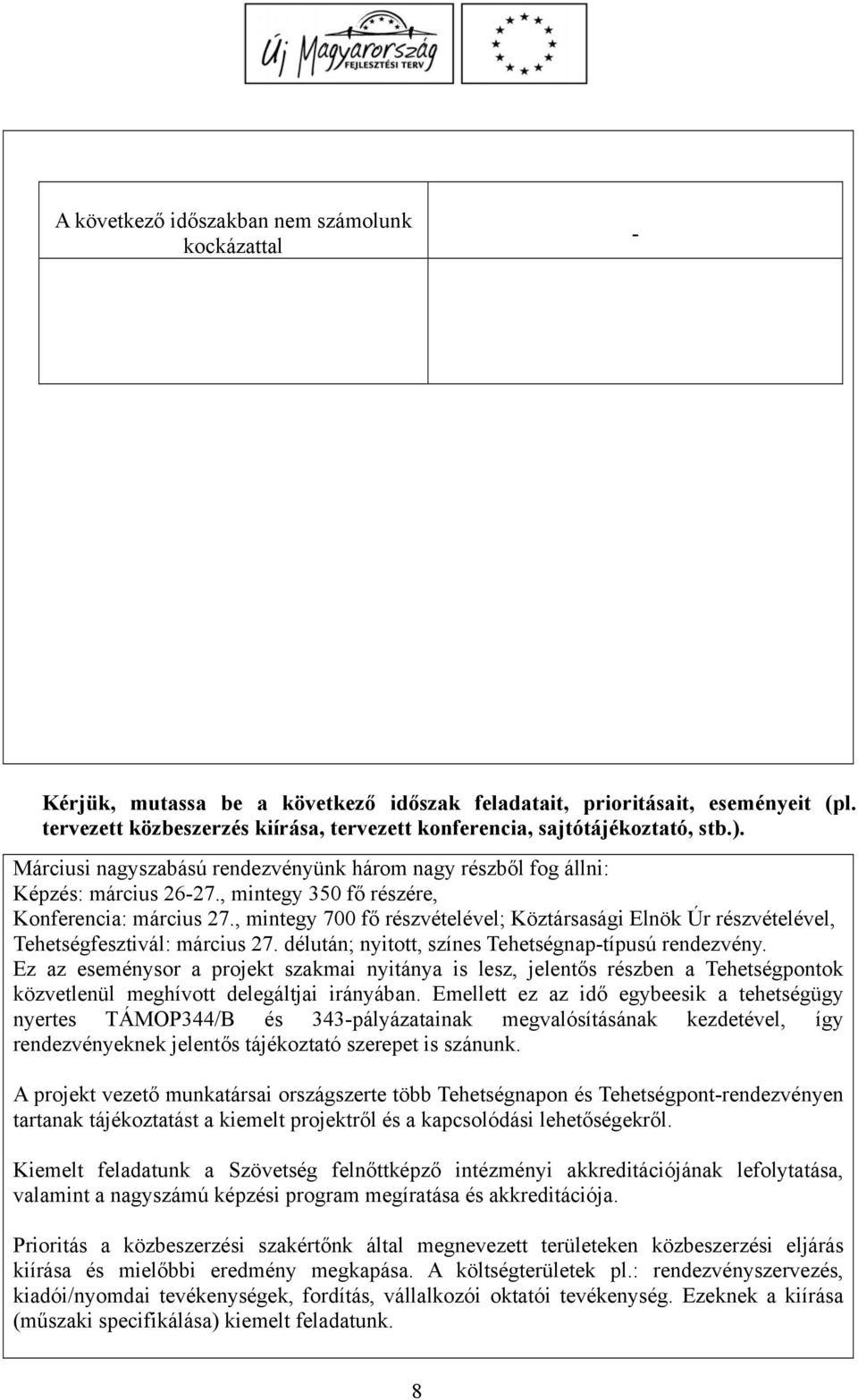 , mintegy 350 fő részére, Konferencia: március 27., mintegy 700 fő részvételével; Köztársasági Elnök Úr részvételével, Tehetségfesztivál: március 27.