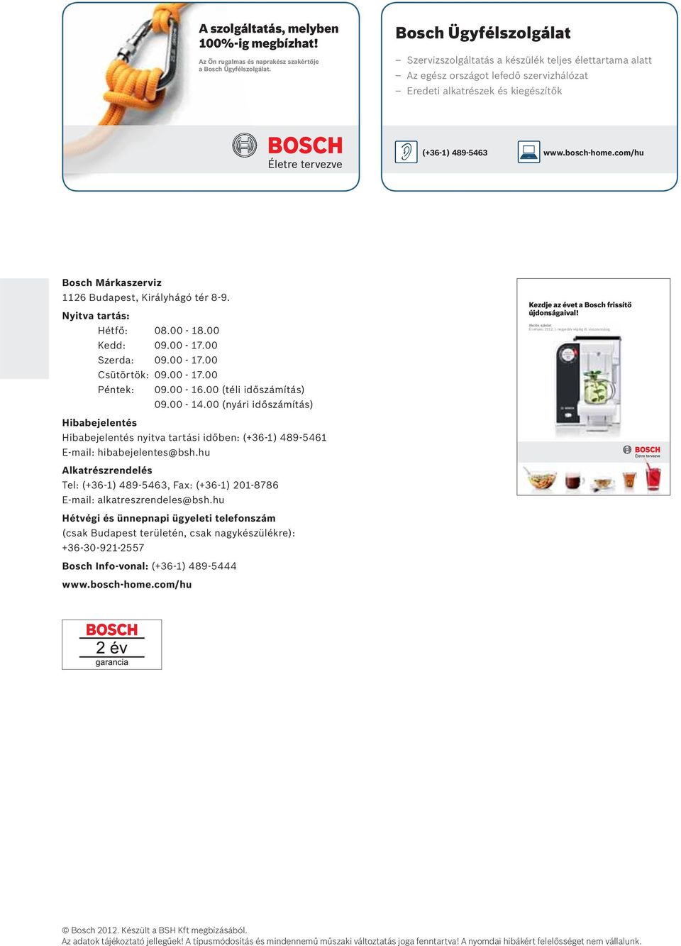 com/hu Bosch Márkaszerviz 1126 Budapest, Királyhágó tér 8-9. Nyitva tartás: Hétfő: 08.00-18.00 Kedd: 09.00-17.00 Szerda: 09.00-17.00 Csütörtök: 09.00-17.00 Péntek: 09.00-16.00 (téli időszámítás) 09.