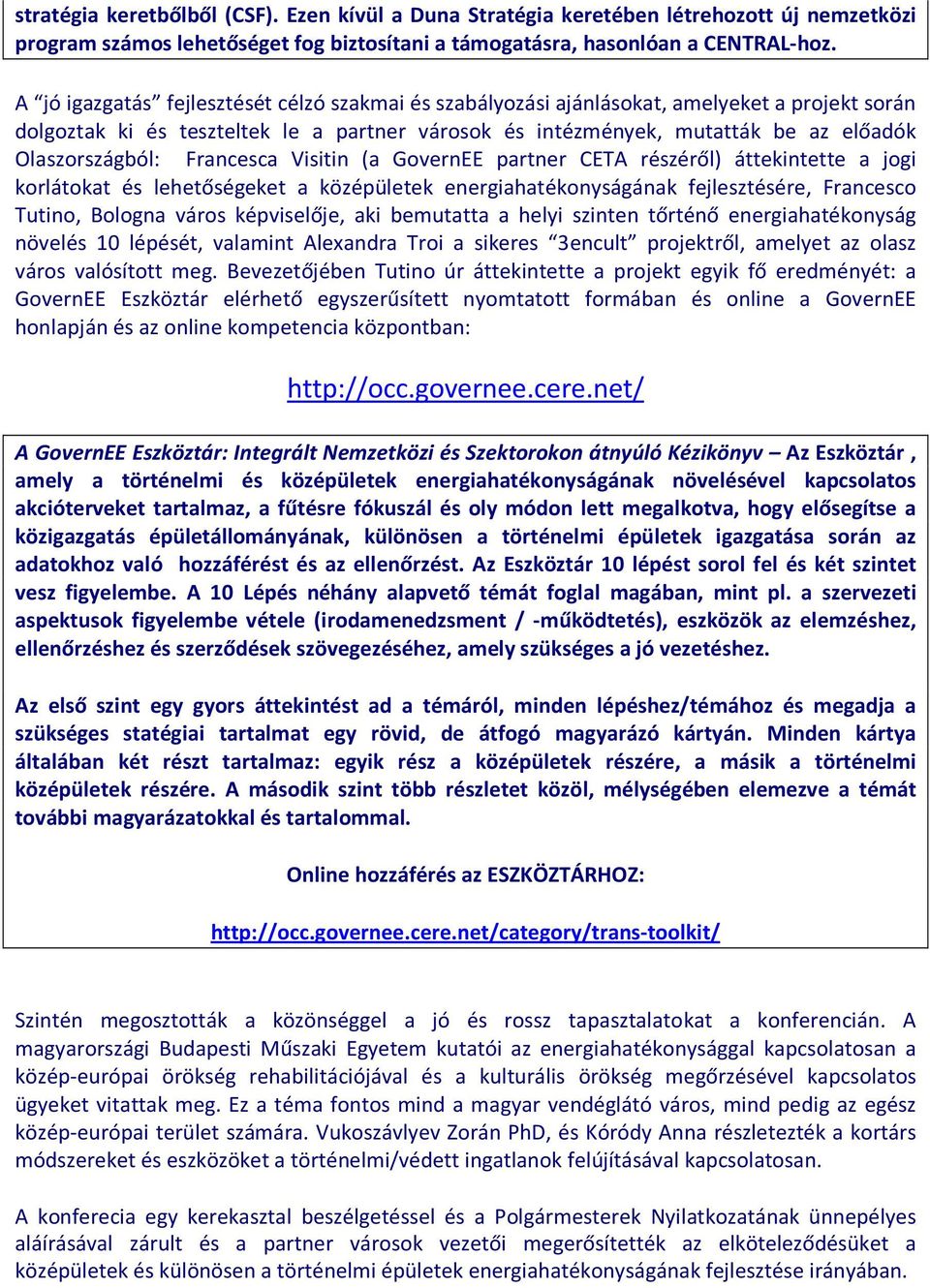 Francesca Visitin (a GovernEE partner CETA részéről) áttekintette a jogi korlátokat és lehetőségeket a középületek energiahatékonyságának fejlesztésére, Francesco Tutino, Bologna város képviselője,