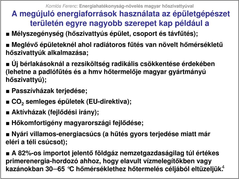 Passzívházak terjedése; CO 2 semleges épületek (EU-direktiva); Aktívházak (fejlıdési irány); Hıkomfortigény magyarországi fejlıdése; Nyári villamos-energiacsúcs (a hőtés gyors terjedése miatt már