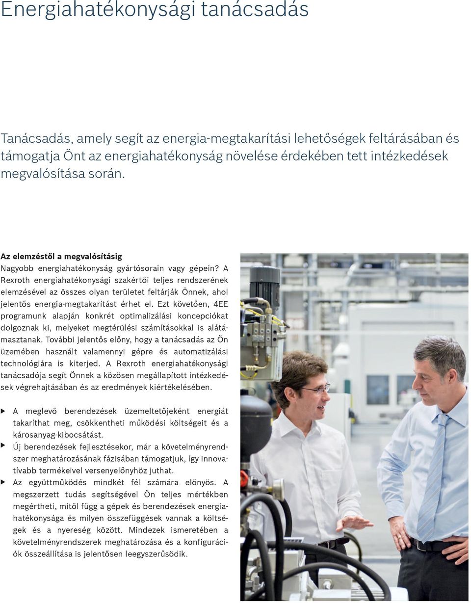 A Rexroth energiahatékonysági szakértői teljes rendszerének elemzésével az összes olyan területet feltárják Önnek, ahol jelentős energia-megtakarítást érhet el.