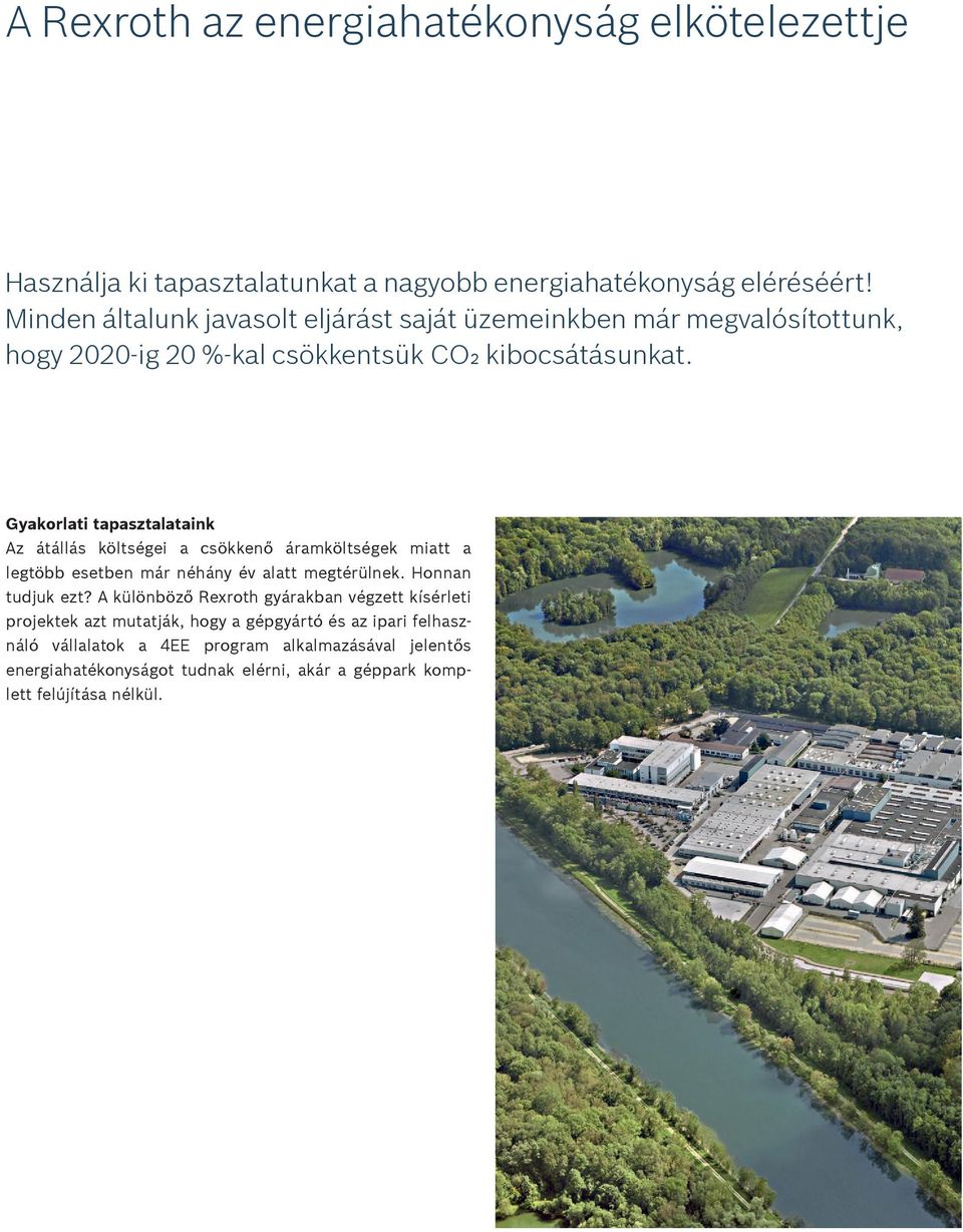 Gyakorlati tapasztalataink Az átállás költségei a csökkenő áramköltségek miatt a legtöbb esetben már néhány év alatt megtérülnek. Honnan tudjuk ezt?