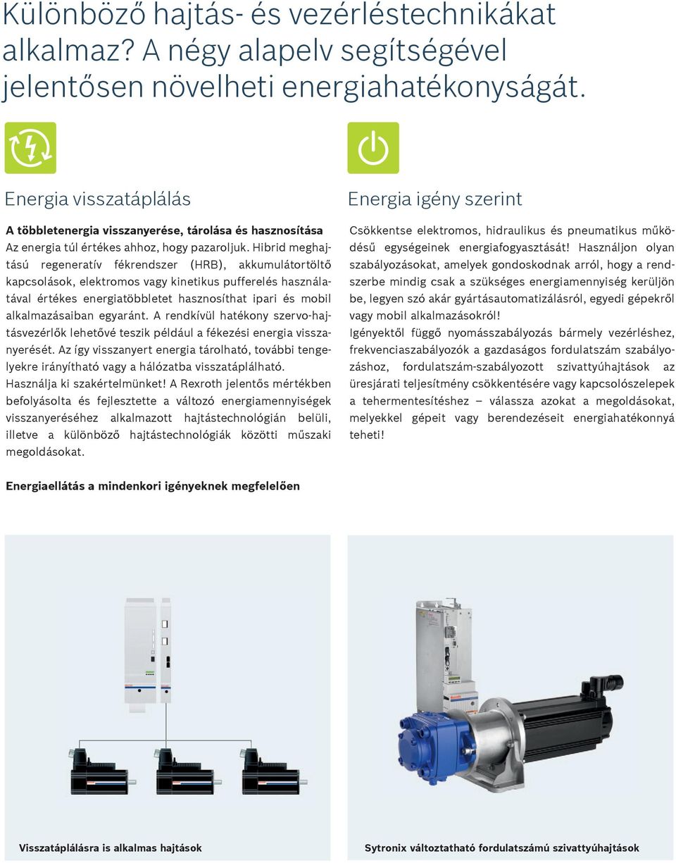 Hibrid meghajtású regeneratív fékrendszer (HRB), akkumulátortöltő kapcsolások, elektromos vagy kinetikus pufferelés használatával értékes energiatöbbletet hasznosíthat ipari és mobil alkalmazásaiban
