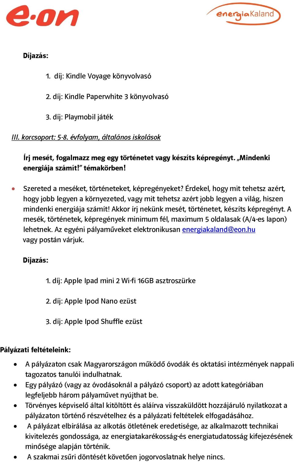 Érdekel, hogy mit tehetsz azért, hogy jobb legyen a környezeted, vagy mit tehetsz azért jobb legyen a világ, hiszen mindenki energiája számít! Akkor írj nekünk mesét, történetet, készíts képregényt.