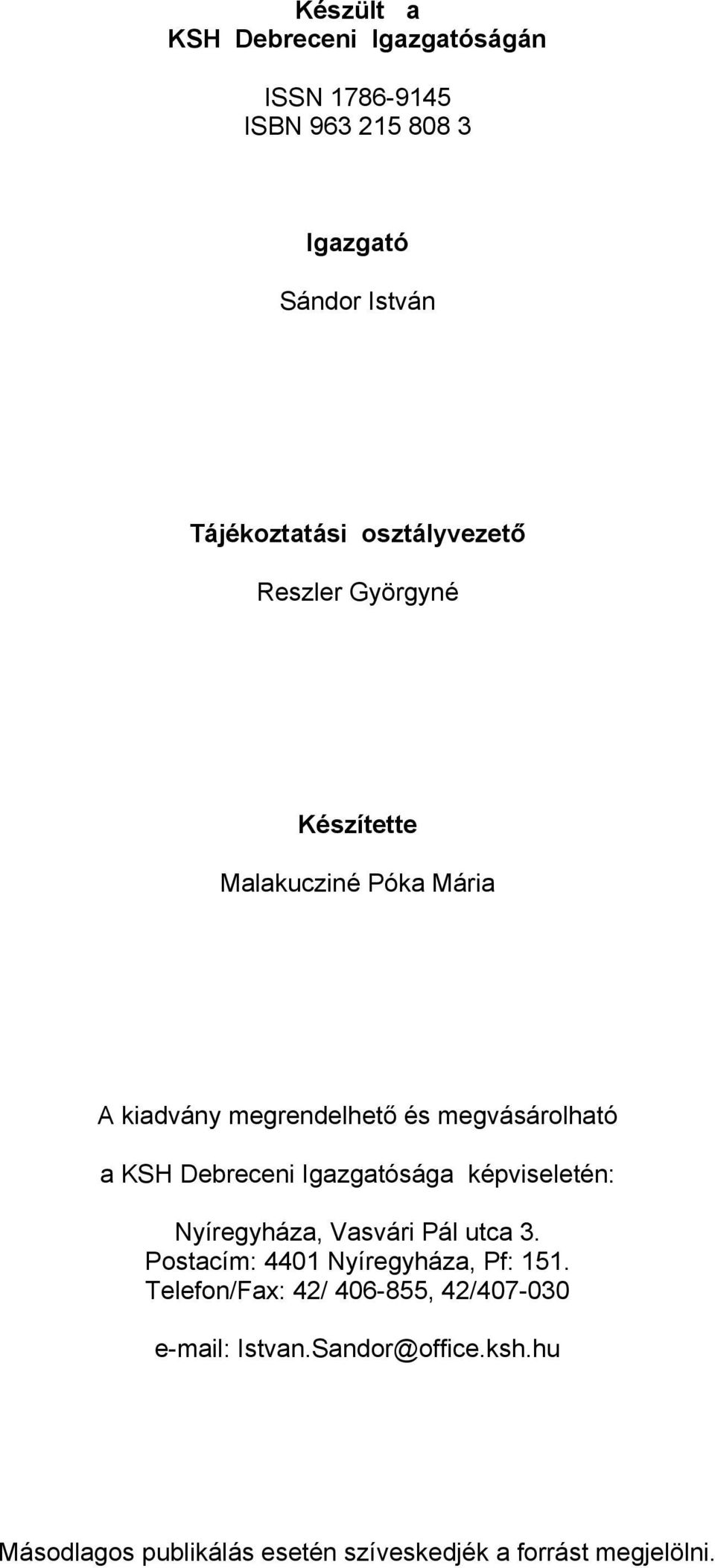 Debreceni Igazgatósága képviseletén: Nyíregyháza, Vasvári Pál utca 3. Postacím: 4401 Nyíregyháza, Pf: 151.