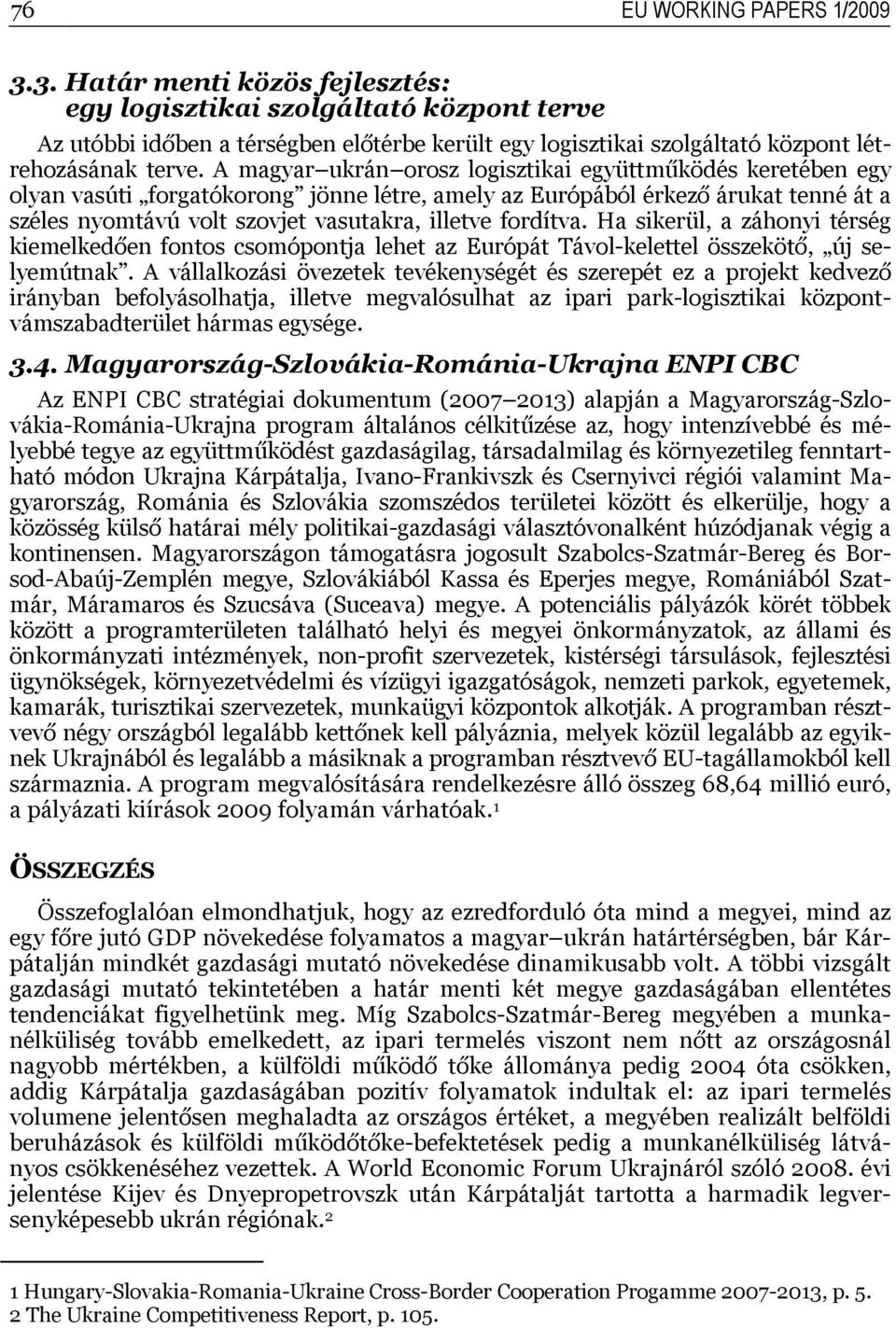 A magyar ukrán orosz logisztikai együttműködés keretében egy olyan vasúti forgatókorong jönne létre, amely az Európából érkező árukat tenné át a széles nyomtávú volt szovjet vasutakra, illetve