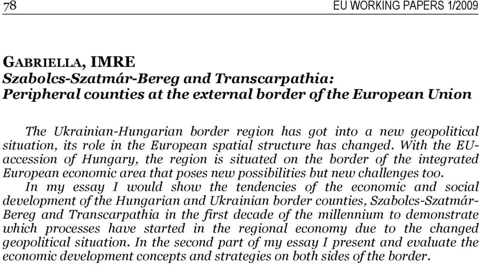 With the EUaccession of Hungary, the region is situated on the border of the integrated European economic area that poses new possibilities but new challenges too.