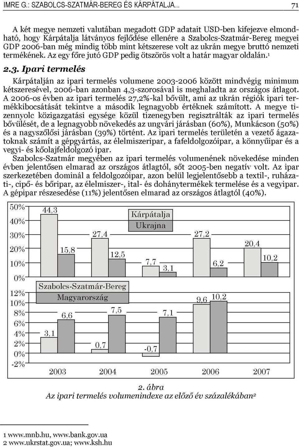 kétszerese volt az ukrán megye bruttó nemzeti termékének. Az egy főre jutó GDP pedig ötszörös volt a határ magyar oldalán. 1 2.3.