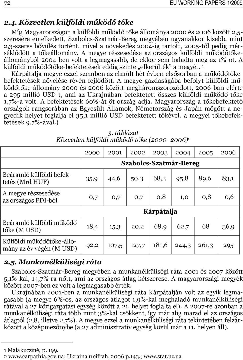 bővülés történt, mivel a növekedés 2004-ig tartott, 2005-től pedig mérséklődött a tőkeállomány.