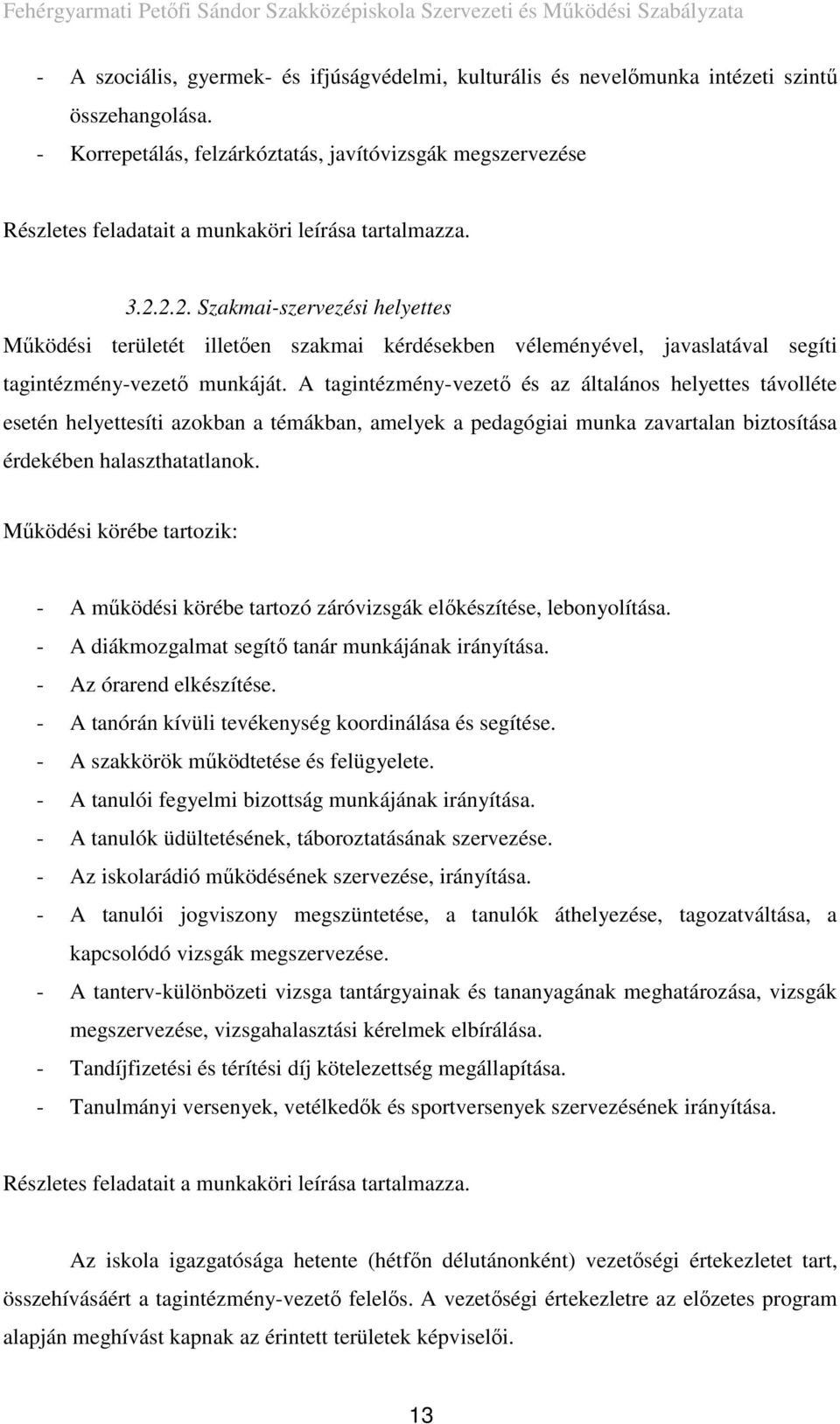 2.2. Szakmai-szervezési helyettes Működési területét illetően szakmai kérdésekben véleményével, javaslatával segíti tagintézmény-vezető munkáját.