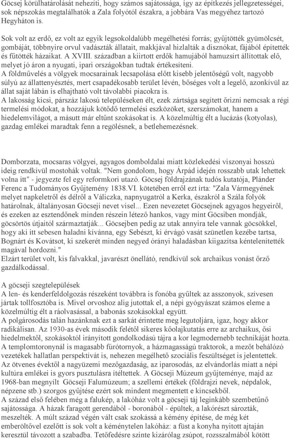 fűtötték házaikat. A XVIII. században a kiirtott erdők hamujából hamuzsírt állítottak elő, melyet jó áron a nyugati, ipari országokban tudtak értékesíteni.