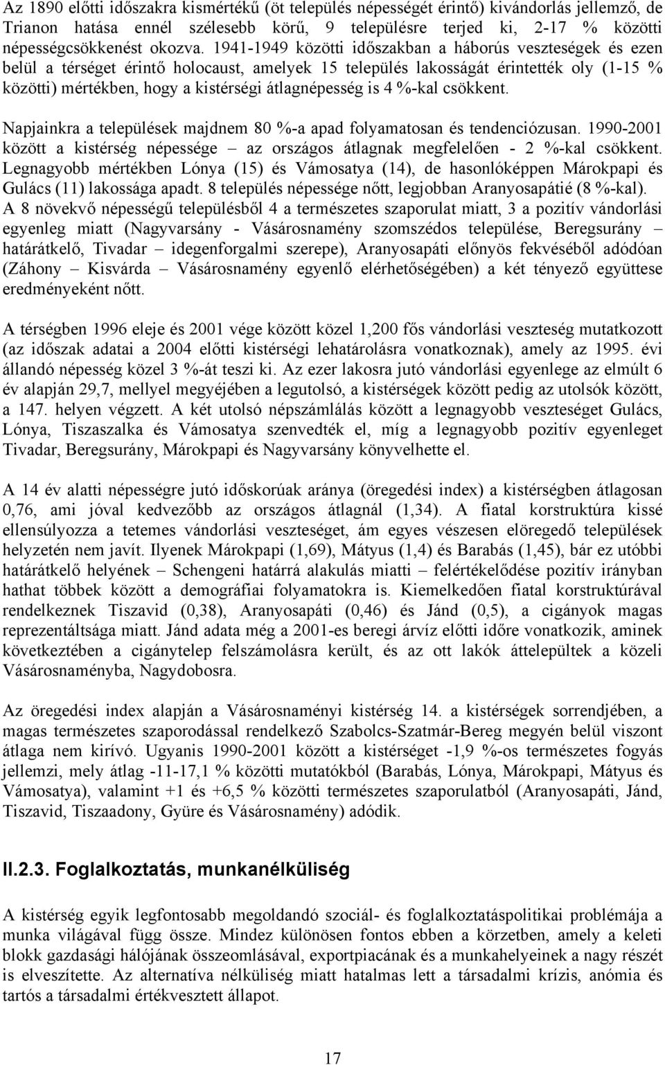 átlagnépesség is 4 %-kal csökkent. Napjainkra a települések majdnem 80 %-a apad folyamatosan és tendenciózusan.