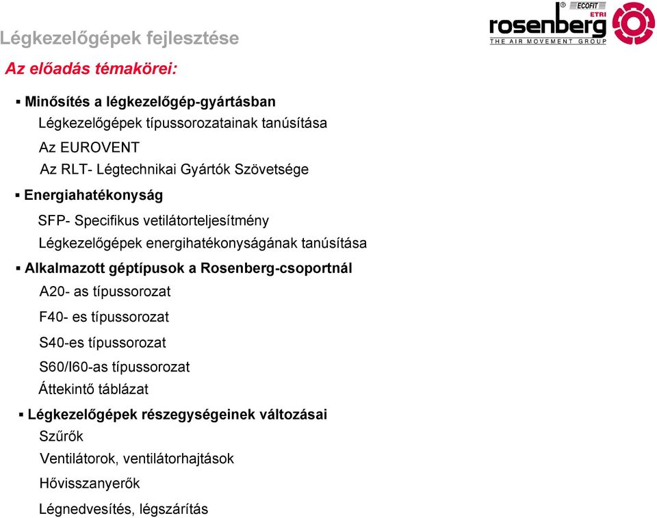 tanúsítása Alkalmazott géptípusok a Rosenberg-csoportnál A20- as típussorozat F40- es típussorozat S40-es típussorozat S60/I60-as