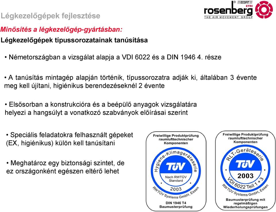 évente Elsősorban a konstrukcióra és a beépülő anyagok vizsgálatára helyezi a hangsúlyt a vonatkozó szabványok előírásai szerint Speciális