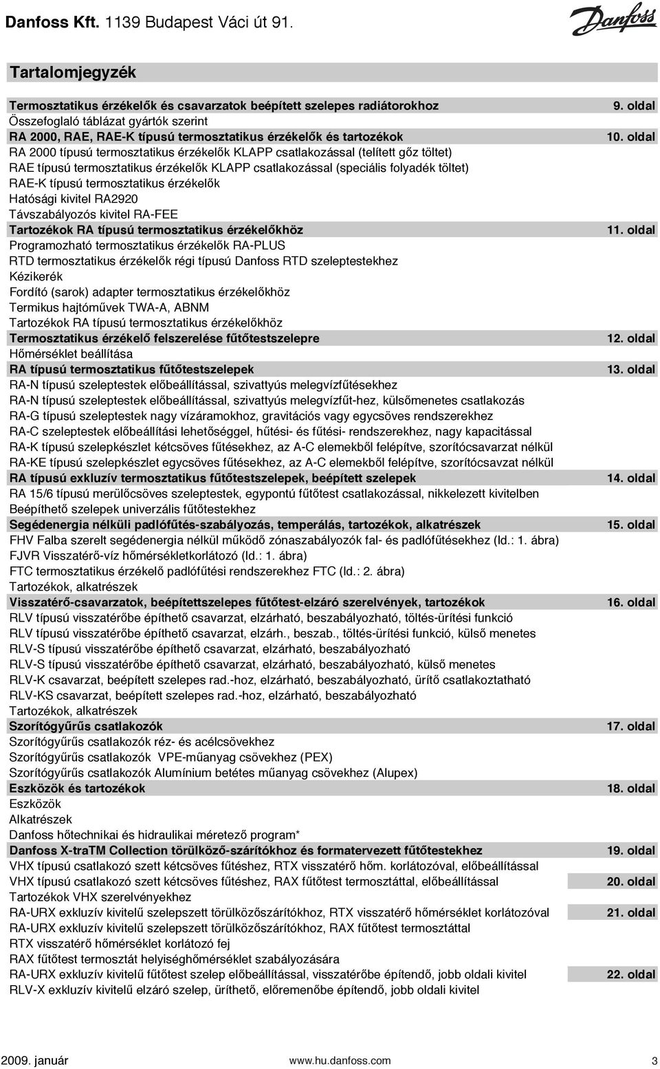 9. oldal RA Összefoglaló 3300 táblázat gyártók 11 szerintst1 48 XB 30-1 72 RA RA 5000 2000, RAE, RAE-K típusú 11 termosztatikus ST2 érzékel k érzékel!k és tartozékok 48 XB 30-2 76.