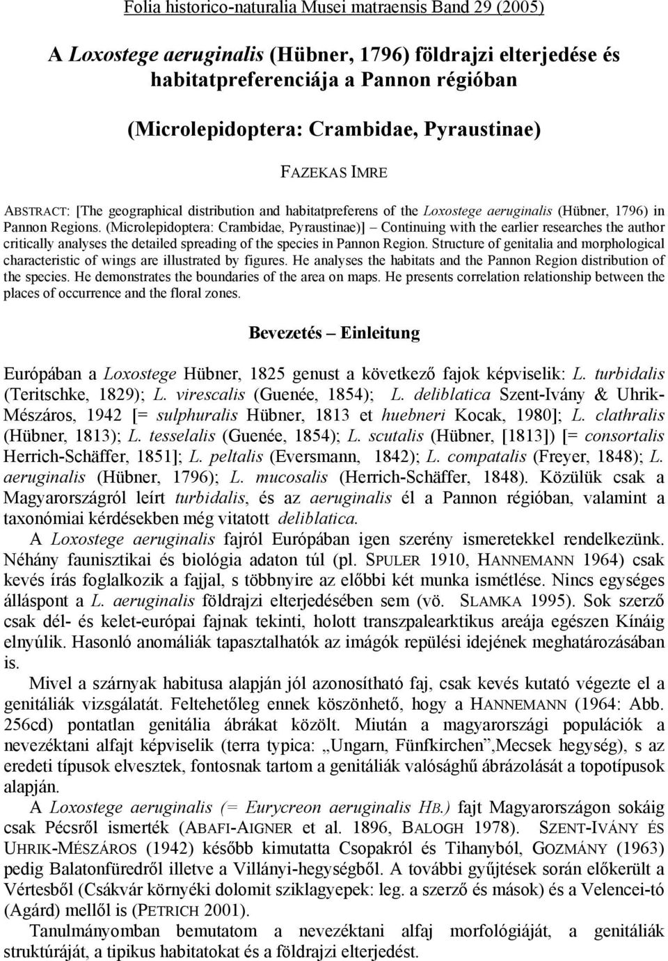 (Microlepidoptera: Crambidae, Pyraustinae)] Continuing with the earlier researches the author critically analyses the detailed spreading of the species in Pannon Region.