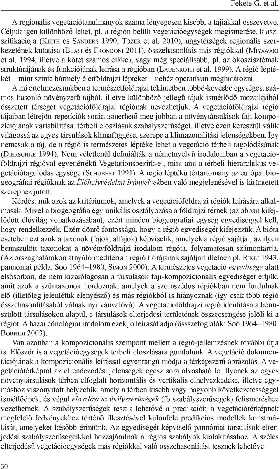 2010), nagytérségek regionális szerkezetének kutatása (Bl a s i és Fr o n d o n i 2011), összehasonlítás más régiókkal (Mi yawa k i et al.