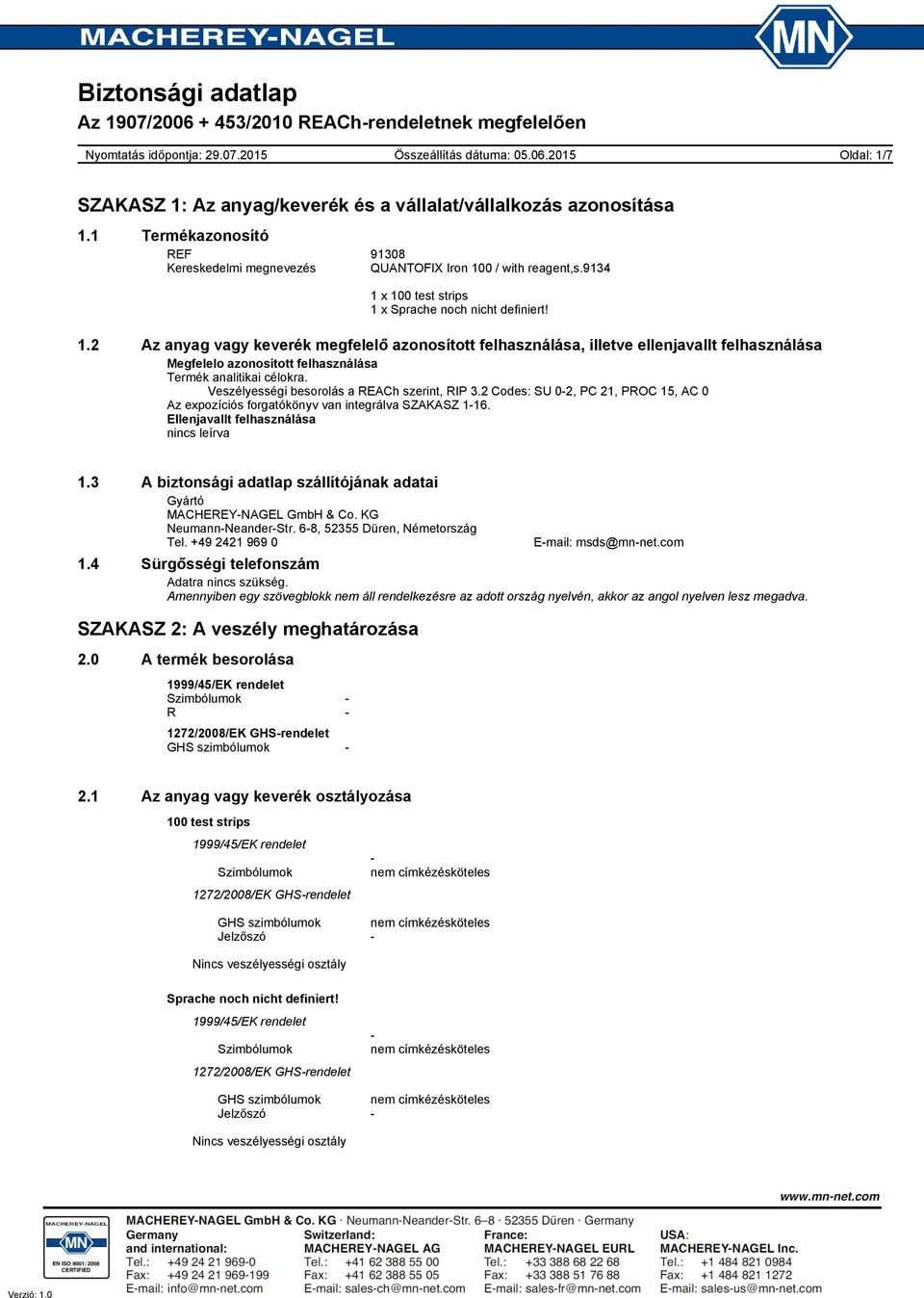 Veszélyességi besorolás a REACh szerint, RIP 3.2 Codes: SU 02, PC 21, PROC 15, AC 0 Az expozíciós forgatókönyv van integrálva SZAKASZ 116. Ellenjavallt felhasználása nincs leírva 1.