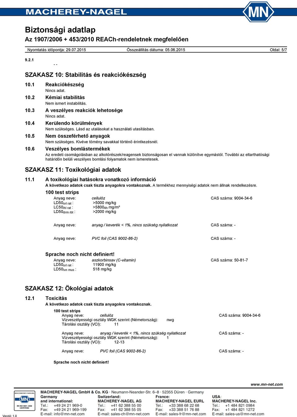 6 Veszélyes bomlástermékek Az eredeti csomágolásban az alkotórészek/reagensek biztonságosan el vannak különítve egymástól.