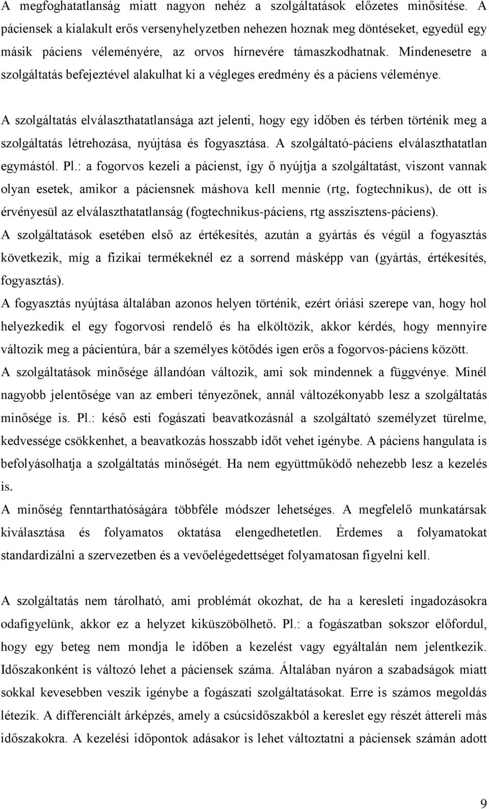 Mindenesetre a szolgáltatás befejeztével alakulhat ki a végleges eredmény és a páciens véleménye.