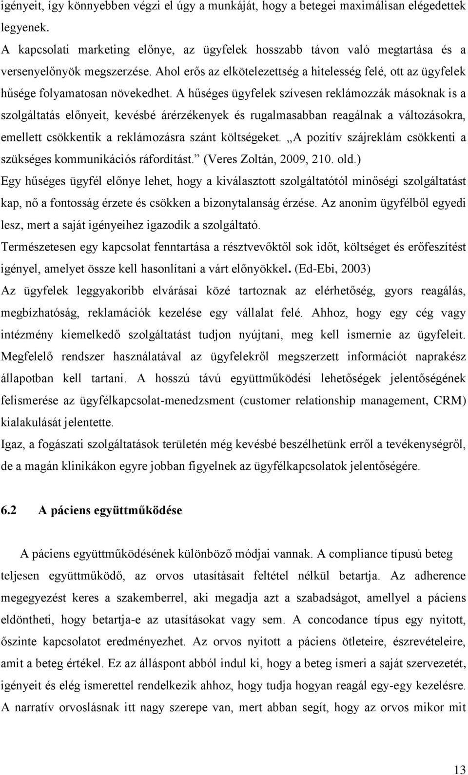 Ahol erős az elkötelezettség a hitelesség felé, ott az ügyfelek hűsége folyamatosan növekedhet.