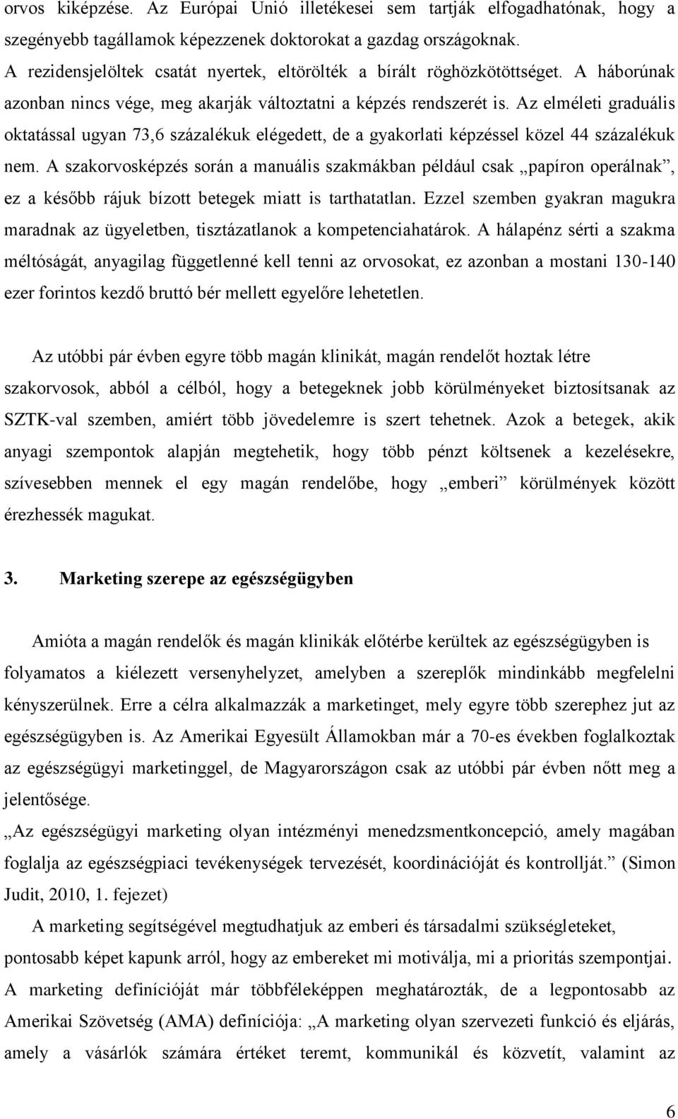 Az elméleti graduális oktatással ugyan 73,6 százalékuk elégedett, de a gyakorlati képzéssel közel 44 százalékuk nem.