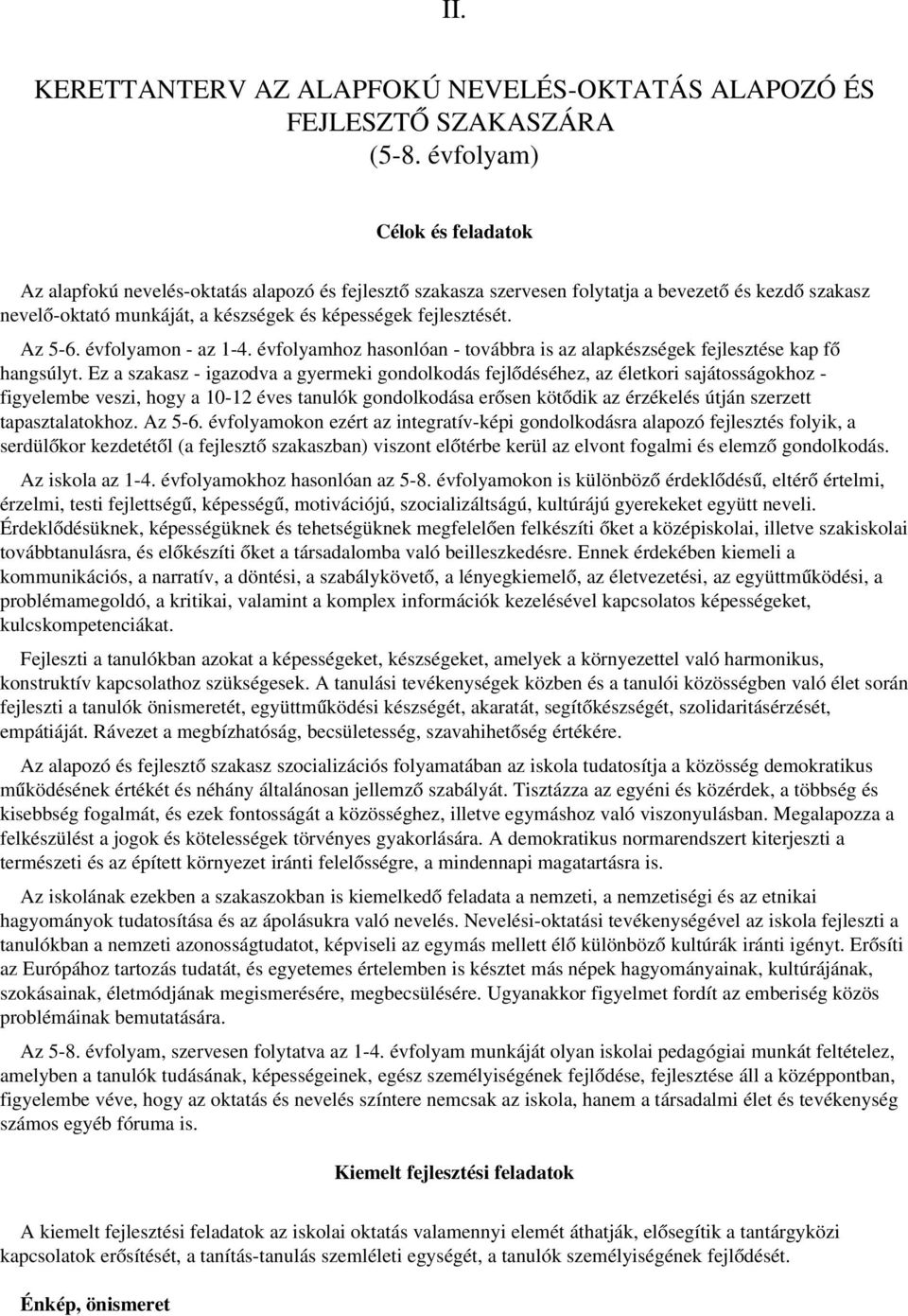 Az 5 6. évfolyamon az 1 4. évfolyamhoz hasonlóan továbbra is az alapkészségek fejlesztése kap fő hangsúlyt.