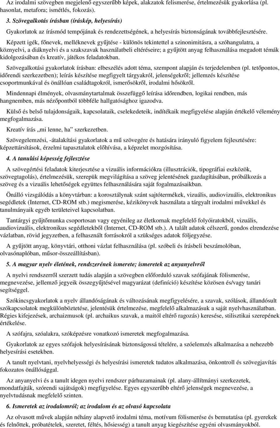 Képzett igék, főnevek, melléknevek gyűjtése különös tekintettel a szinonimitásra, a szóhangulatra, a köznyelvi, a diáknyelvi és a szakszavak használatbeli eltéréseire; a gyűjtött anyag felhasználása