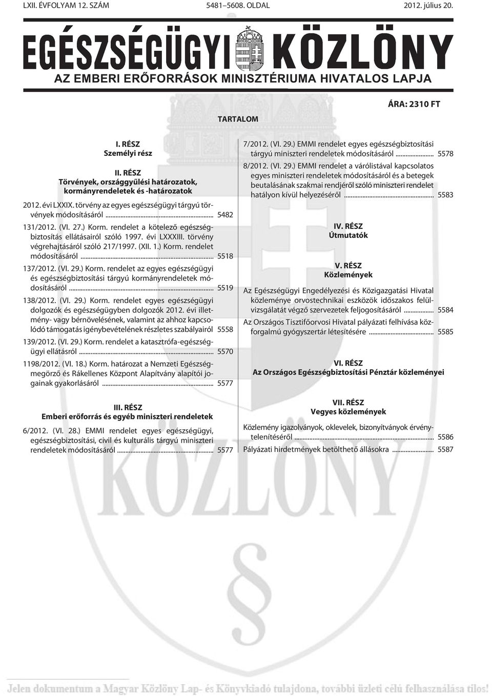 rendelet a kötelezõ egészségbiztosítás ellátásairól szóló 1997. évi LXXXIII. törvény végrehajtásáról szóló 217/1997. (XII. 1.) Korm.