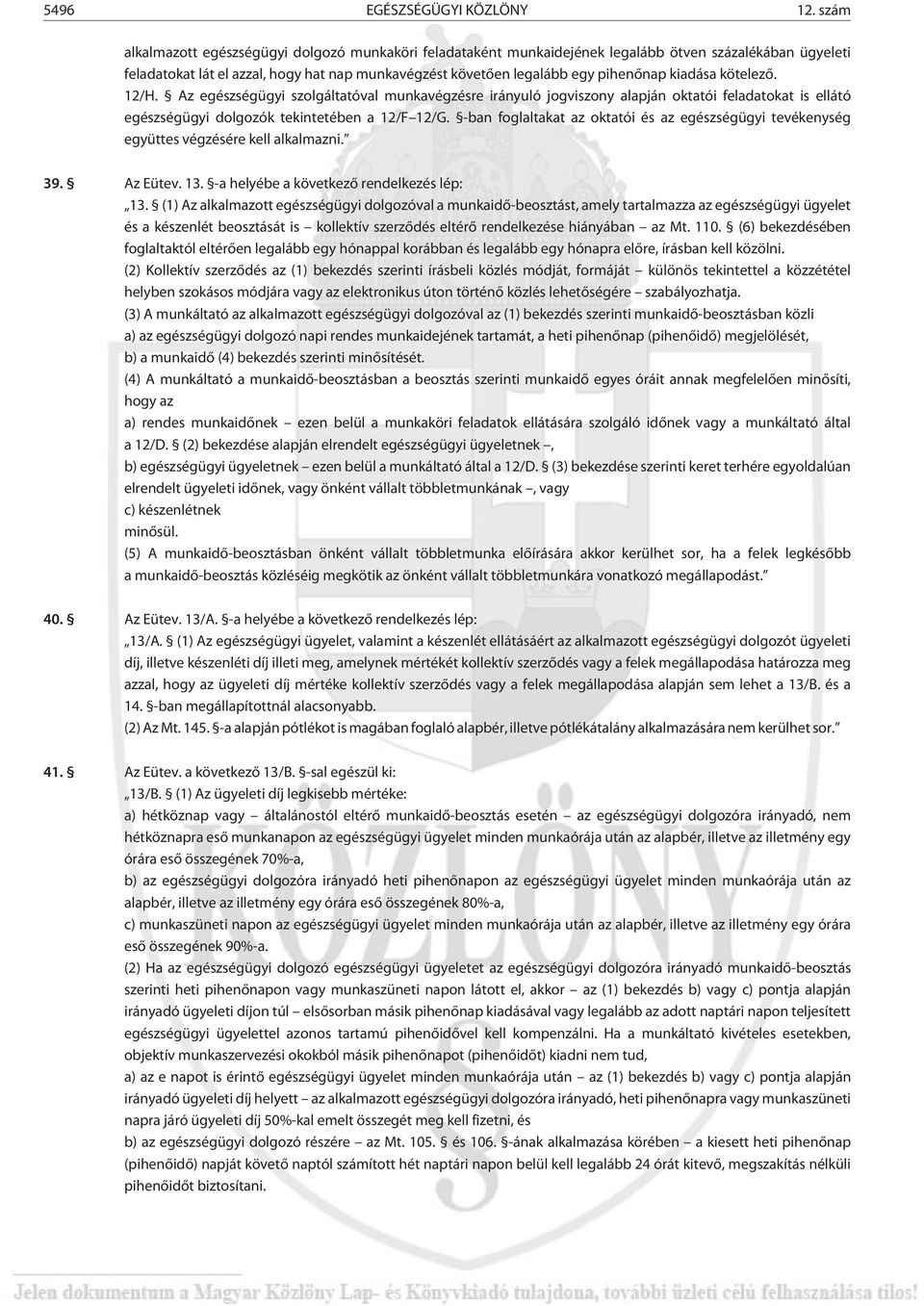 kiadása kötelezõ. 12/H. Az egészségügyi szolgáltatóval munkavégzésre irányuló jogviszony alapján oktatói feladatokat is ellátó egészségügyi dolgozók tekintetében a 12/F 12/G.