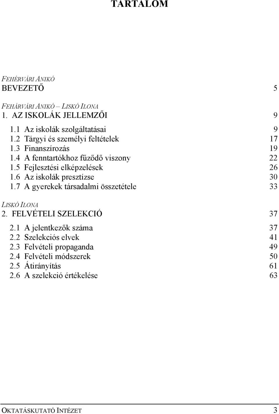 6 Az iskolák presztízse 30 1.7 A gyerekek társadalmi összetétele 33 LISKÓ ILONA 2. FELVÉTELI SZELEKCIÓ 37 2.