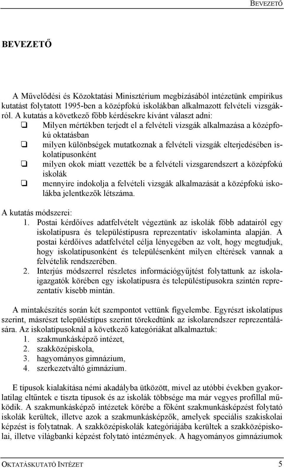 elterjedésében iskolatípusonként milyen okok miatt vezették be a felvételi vizsgarendszert a középfokú iskolák mennyire indokolja a felvételi vizsgák alkalmazását a középfokú iskolákba jelentkezők