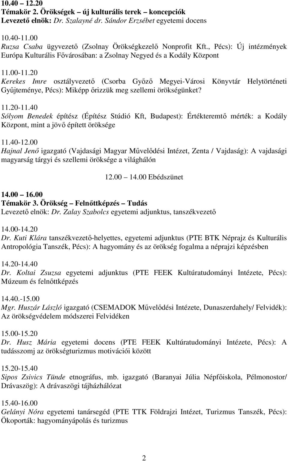 20 Kerekes Imre osztályvezető (Csorba Győző Megyei-Városi Könyvtár Helytörténeti Gyűjteménye, Pécs): Miképp őrizzük meg szellemi örökségünket? 11.20-11.