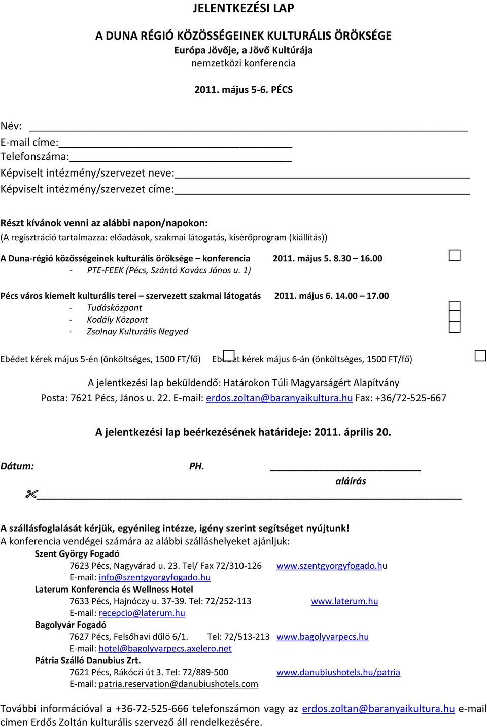 szakmai látogatás, kísérőprogram (kiállítás)) A Duna-régió közösségeinek kulturális öröksége konferencia 2011. május 5. 8.30 16.00 - PTE-FEEK (Pécs, Szántó Kovács János u.